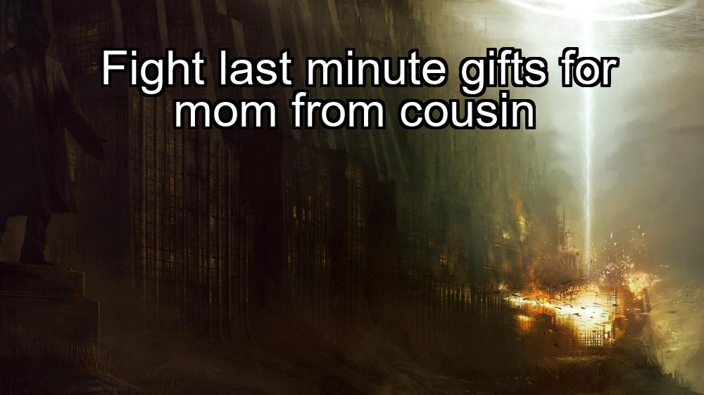 fight-last-minute-gifts-for-mom-from-cousin-1737393375-1