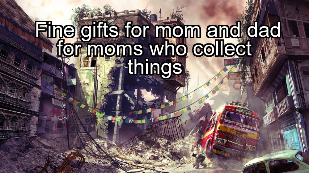 fine-gifts-for-mom-and-dad-for-moms-who-collect-things-1737445051-1