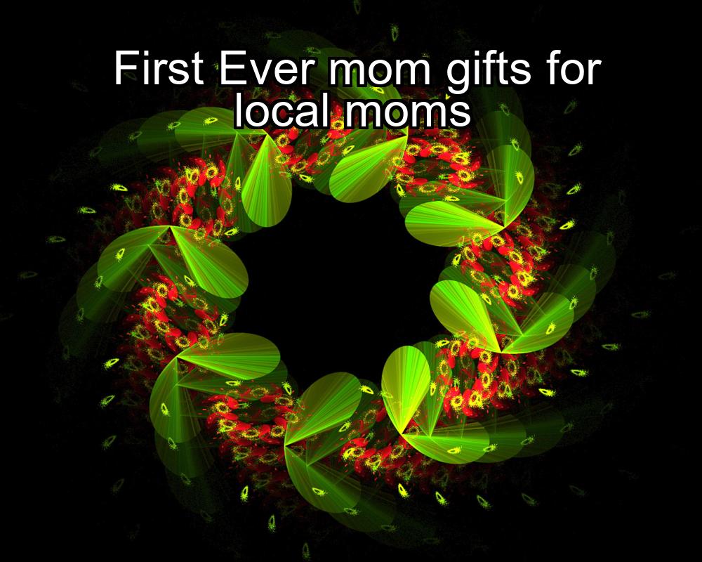 first-ever-mom-gifts-for-local-moms-1737420936-1