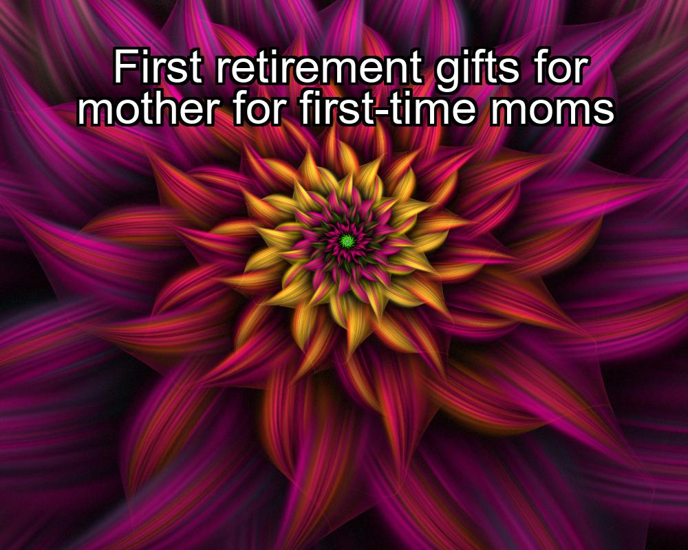 first-retirement-gifts-for-mother-for-first-time-moms-1737374139-1