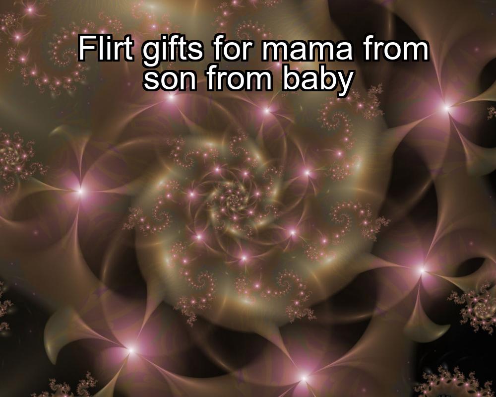 flirt-gifts-for-mama-from-son-from-baby-1737371722-1