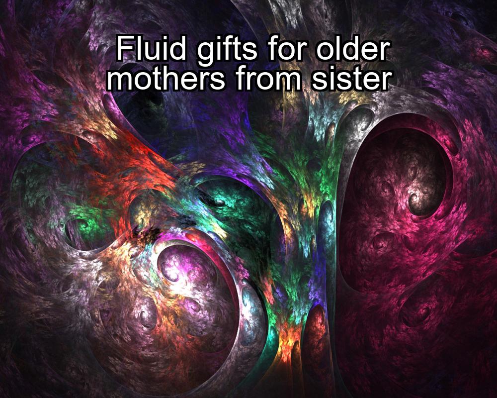 fluid-gifts-for-older-mothers-from-sister-1737392932-1