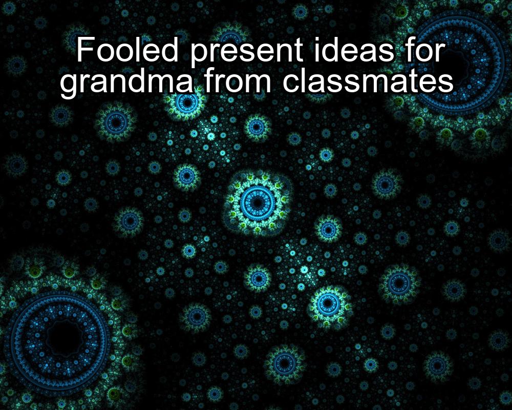 fooled-present-ideas-for-grandma-from-classmates-1737387029-1