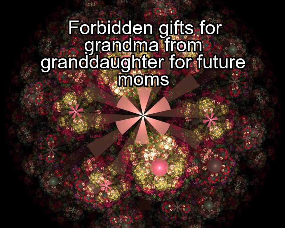 forbidden-gifts-for-grandma-from-granddaughter-for-future-moms-1737440730-1