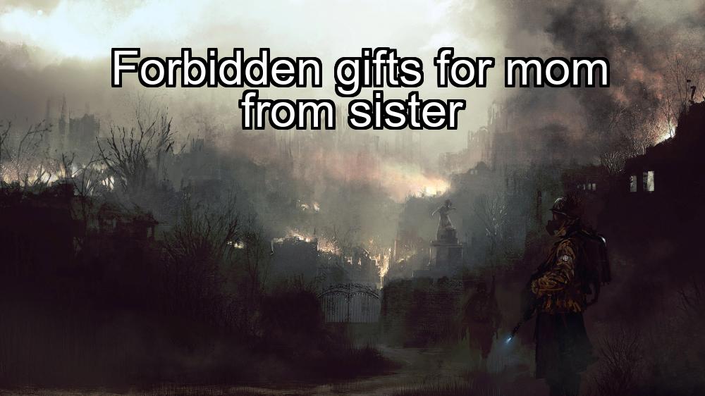 forbidden-gifts-for-mom-from-sister-1737470767-1