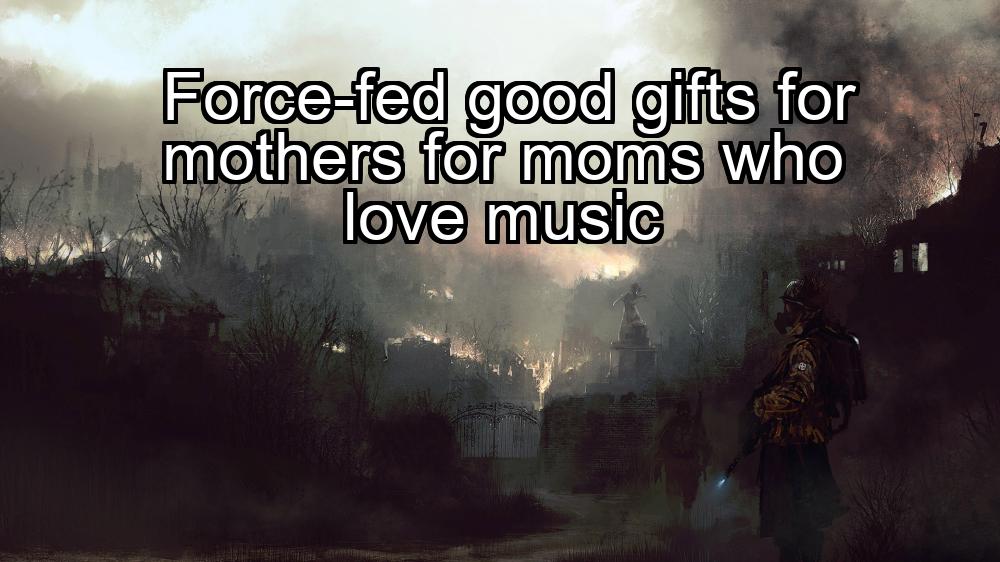 force-fed-good-gifts-for-mothers-for-moms-who-love-music-1737401111-1