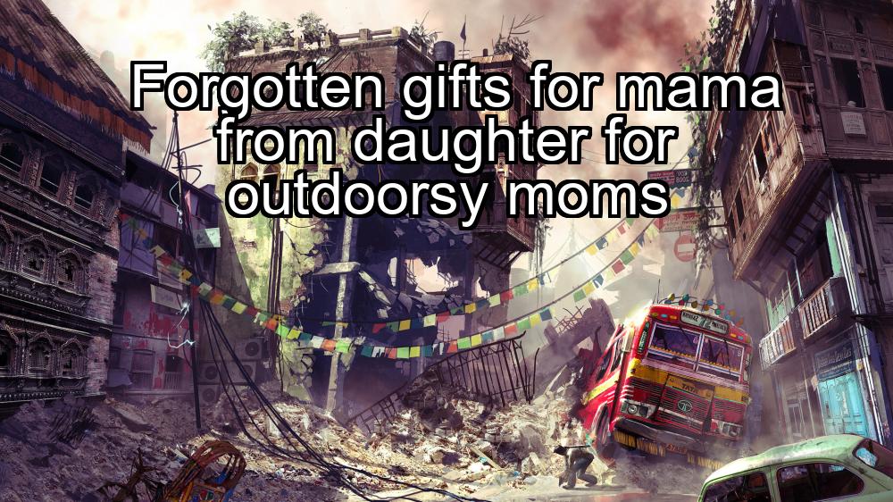 forgotten-gifts-for-mama-from-daughter-for-outdoorsy-moms-1737387930-1