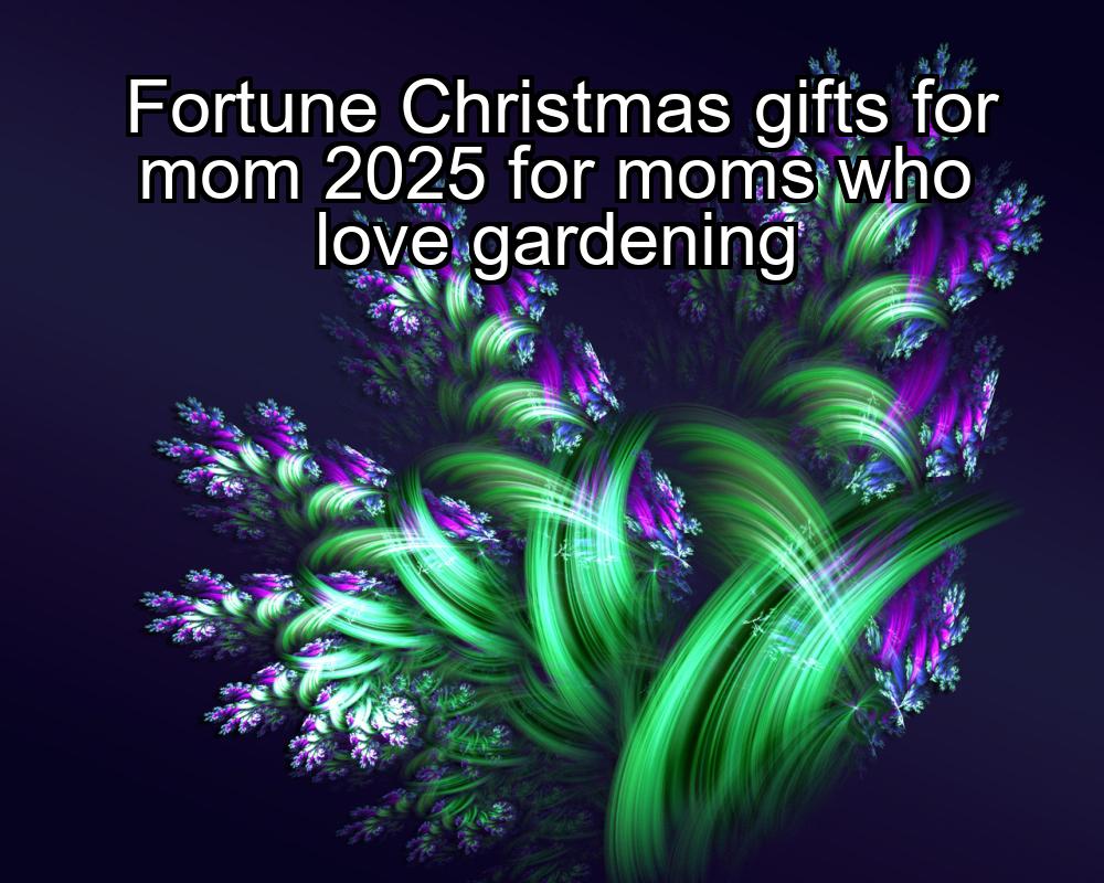 fortune-christmas-gifts-for-mom-2025-for-moms-who-love-gardening-1737442855-1