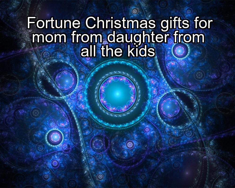 fortune-christmas-gifts-for-mom-from-daughter-from-all-the-kids-1737423826-1