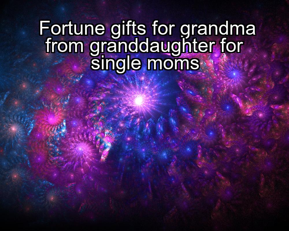 fortune-gifts-for-grandma-from-granddaughter-for-single-moms-1737362176-1