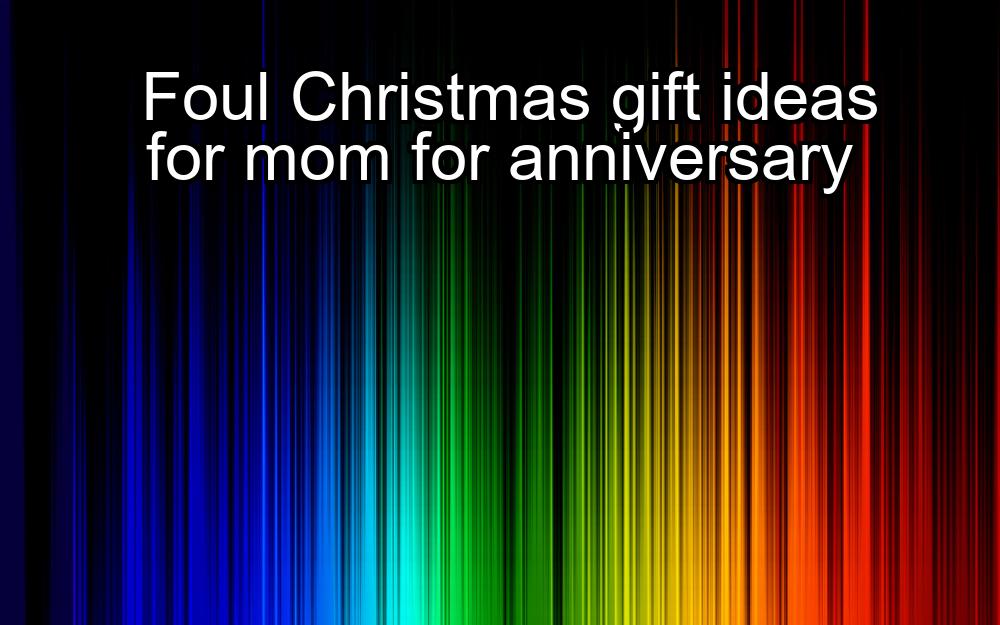 foul-christmas-gift-ideas-for-mom-for-anniversary-1737324022-1