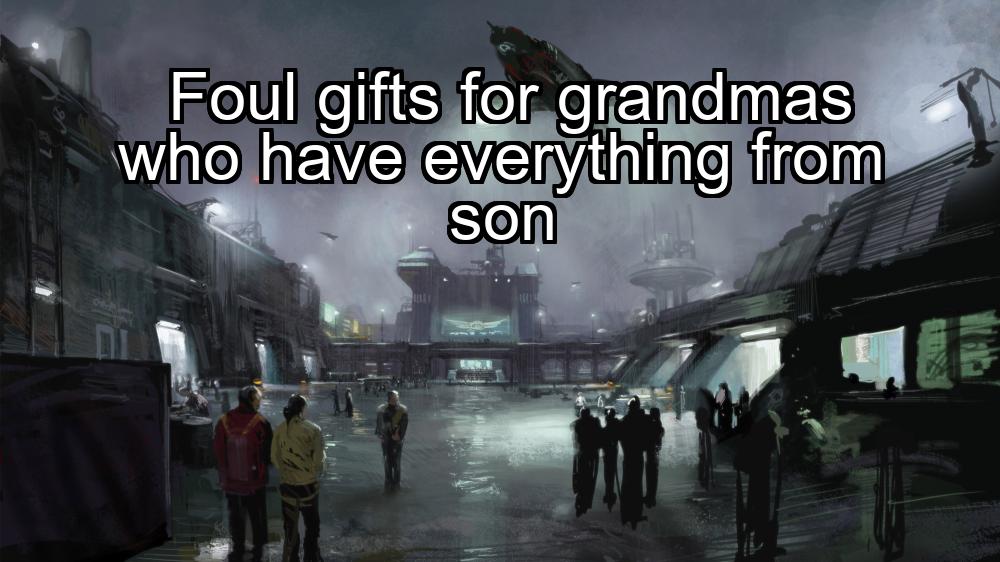 foul-gifts-for-grandmas-who-have-everything-from-son-1737456620-1