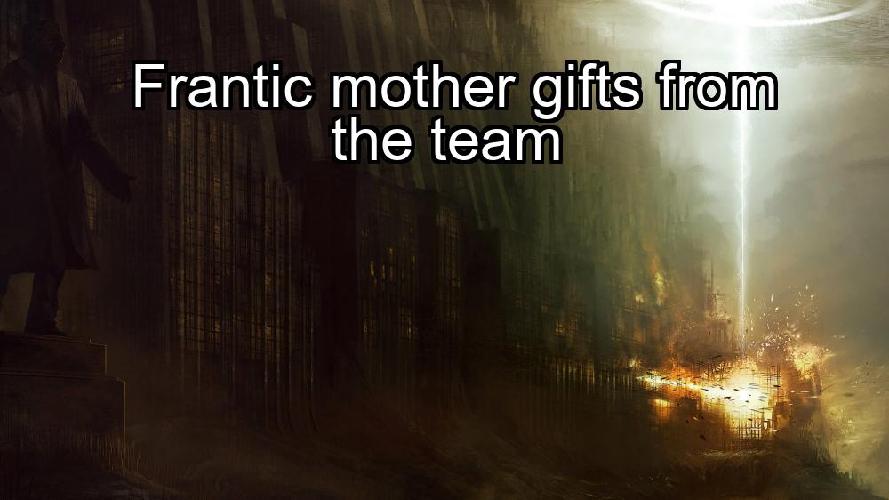 frantic-mother-gifts-from-the-team-1737464128-1