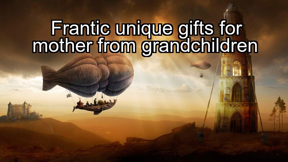 frantic-unique-gifts-for-mother-from-grandchildren-1737446815-1