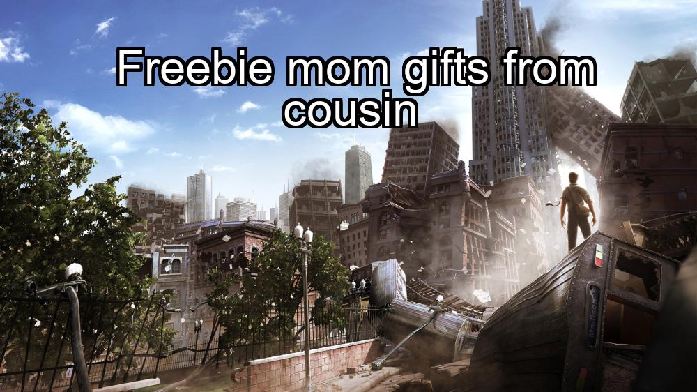 freebie-mom-gifts-from-cousin-1737376833-1