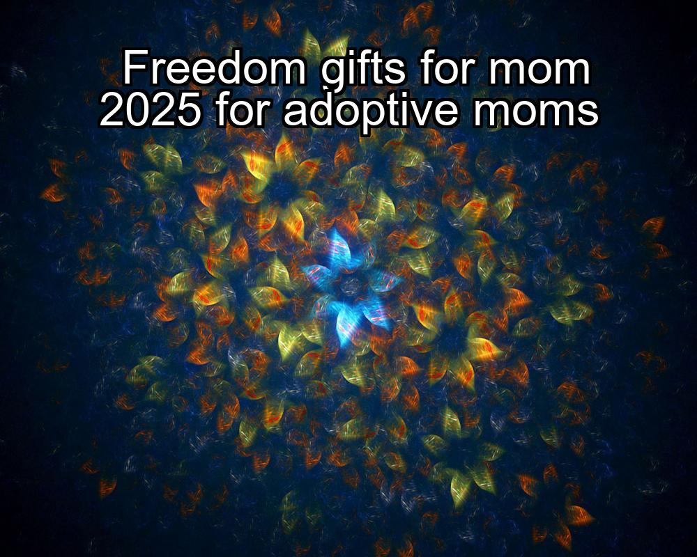 freedom-gifts-for-mom-2025-for-adoptive-moms-1737451224-1