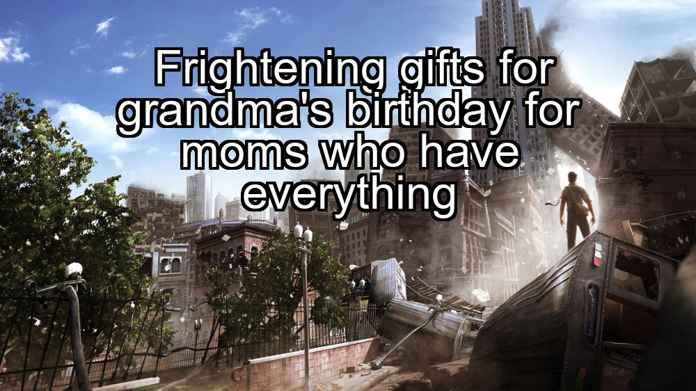 frightening-gifts-for-grandmas-birthday-for-moms-who-have-everything-1737385642-1