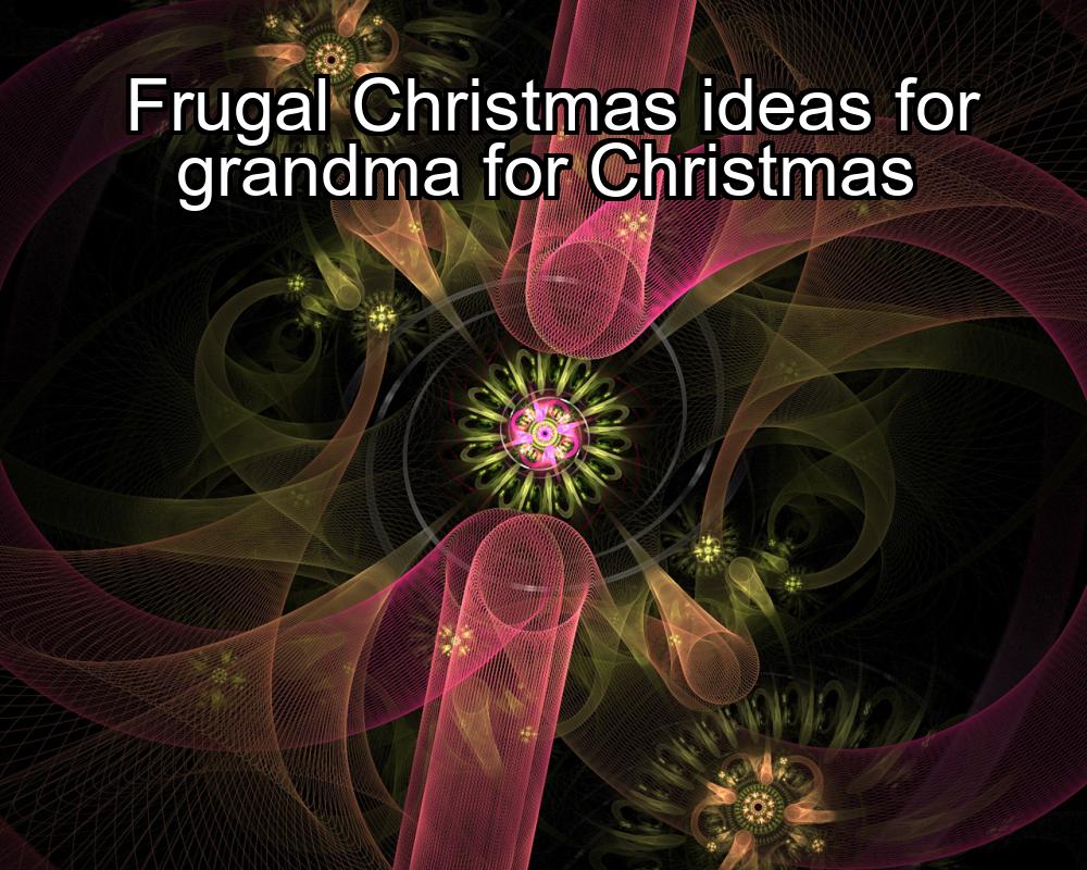 frugal-christmas-ideas-for-grandma-for-christmas-1737432327-1