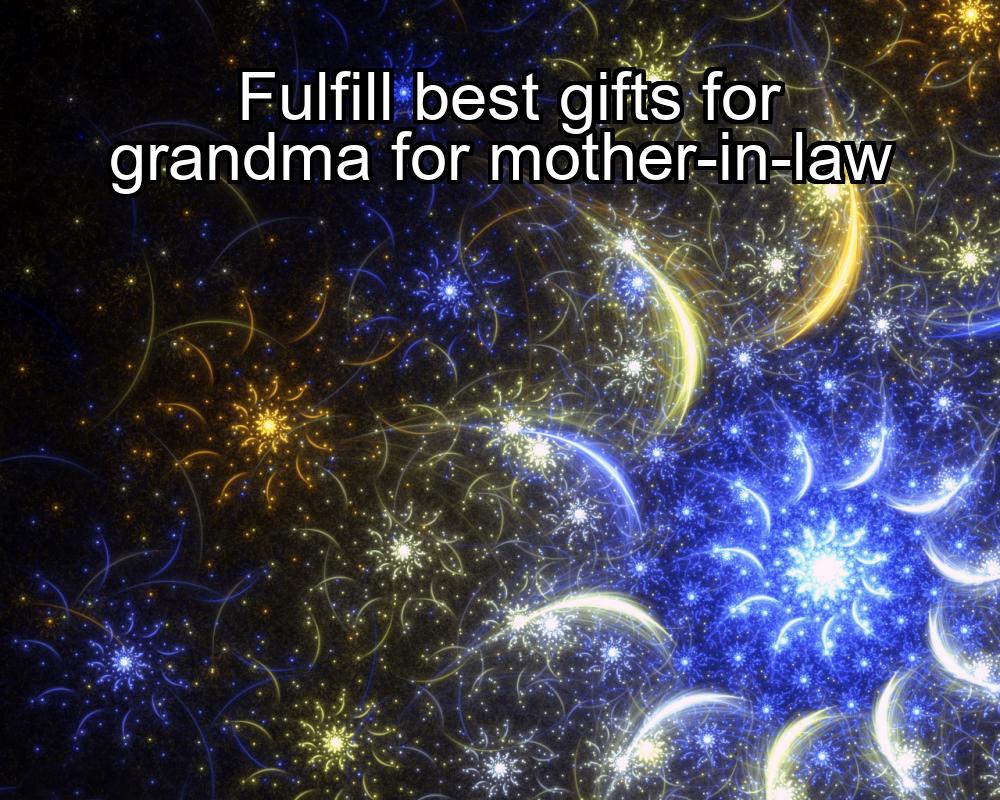 fulfill-best-gifts-for-grandma-for-mother-in-law-1737434125-1