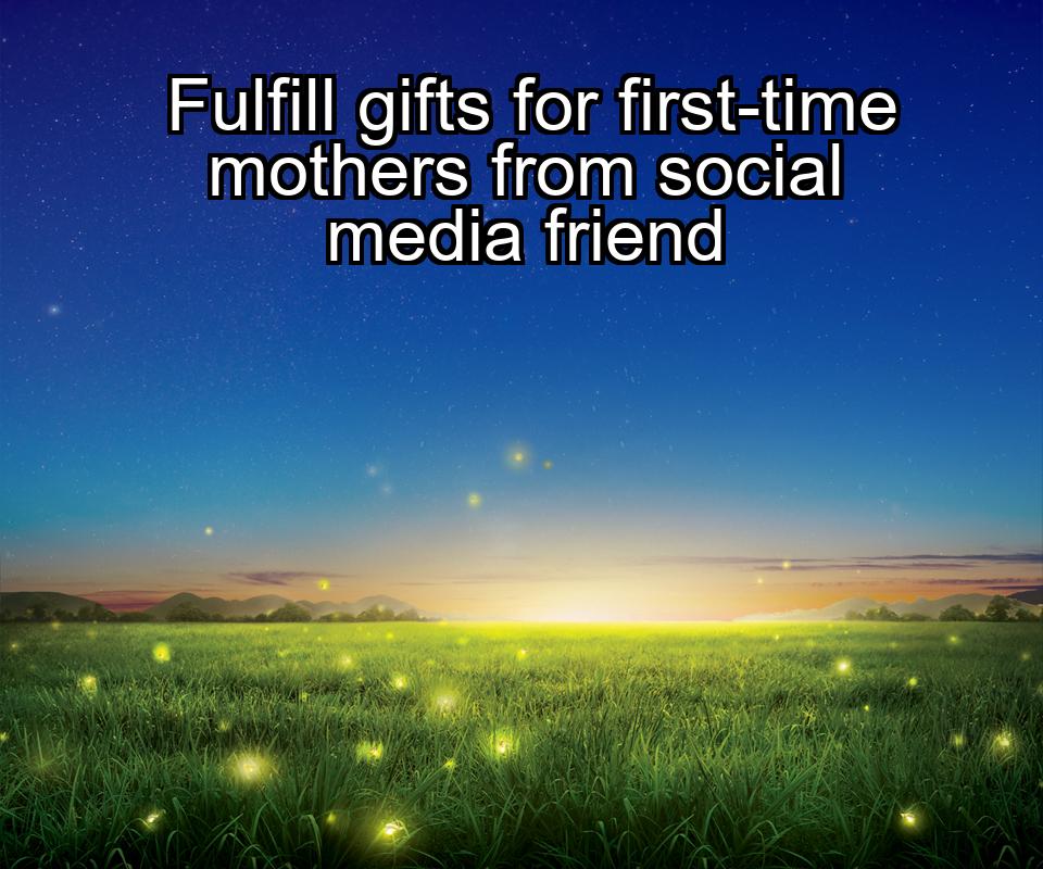 fulfill-gifts-for-first-time-mothers-from-social-media-friend-1737430283-1