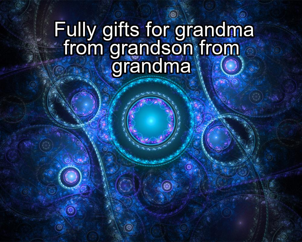 fully-gifts-for-grandma-from-grandson-from-grandma-1737362729-1