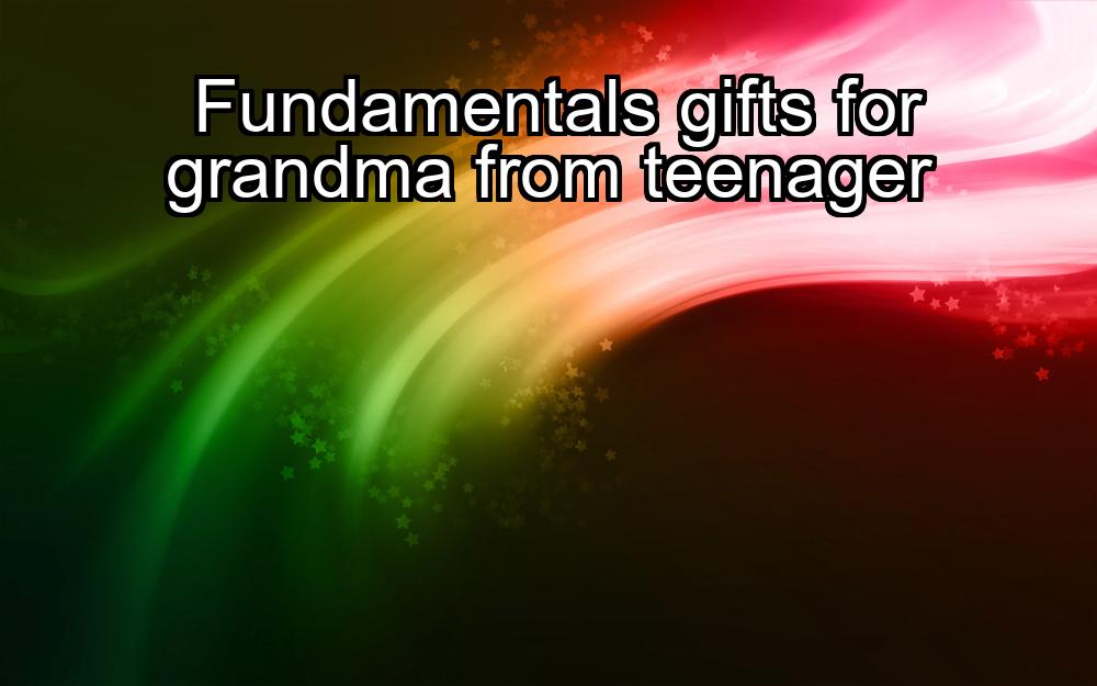 fundamentals-gifts-for-grandma-from-teenager-1737472234-1