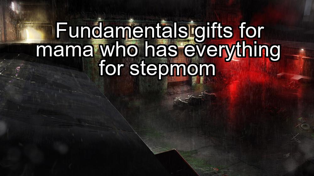 fundamentals-gifts-for-mama-who-has-everything-for-stepmom-1737475256-1