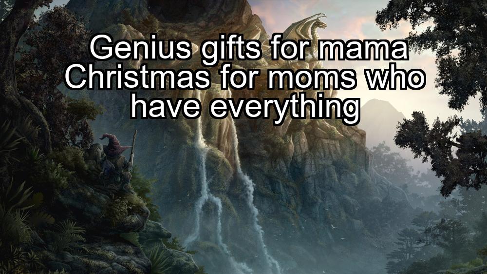 genius-gifts-for-mama-christmas-for-moms-who-have-everything-1737468924-1