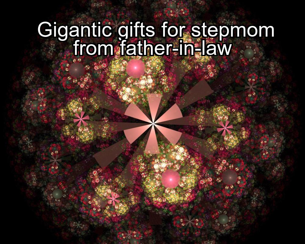 gigantic-gifts-for-stepmom-from-father-in-law-1737399872-1