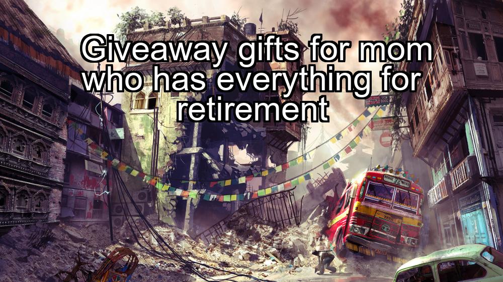 giveaway-gifts-for-mom-who-has-everything-for-retirement-1737377212-1