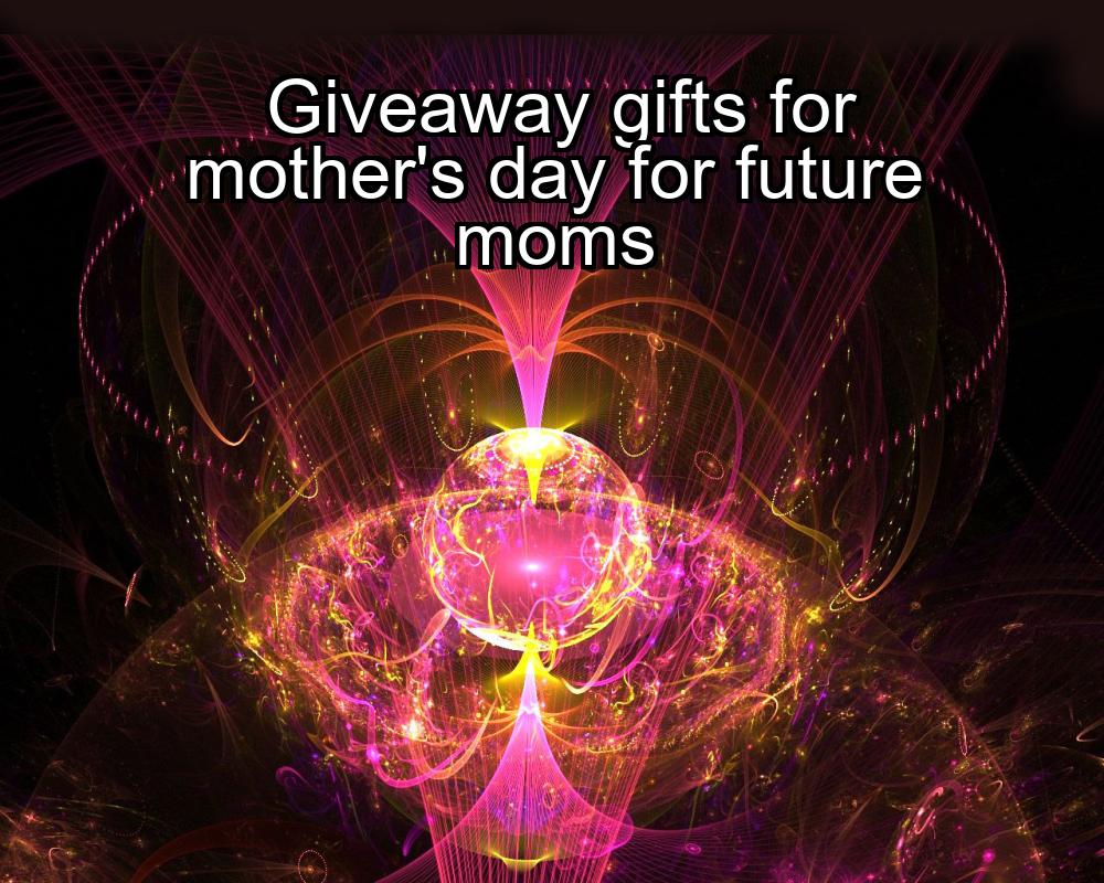 giveaway-gifts-for-mothers-day-for-future-moms-1737345425-1