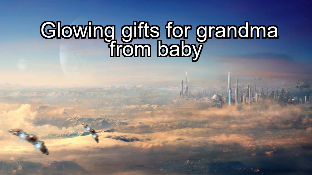 glowing-gifts-for-grandma-from-baby-1737335763-1