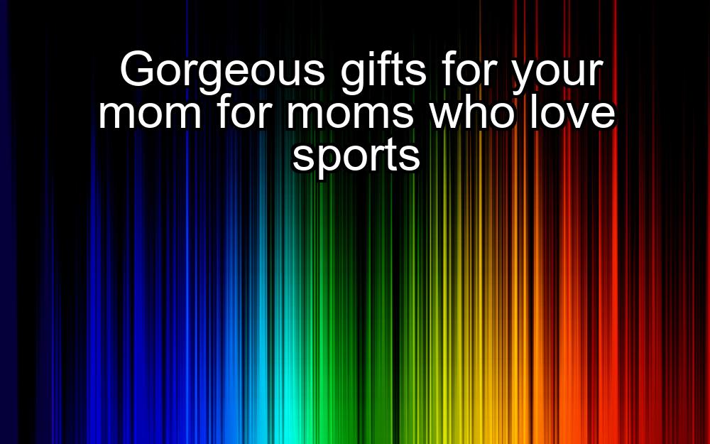 gorgeous-gifts-for-your-mom-for-moms-who-love-sports-1737444768-1