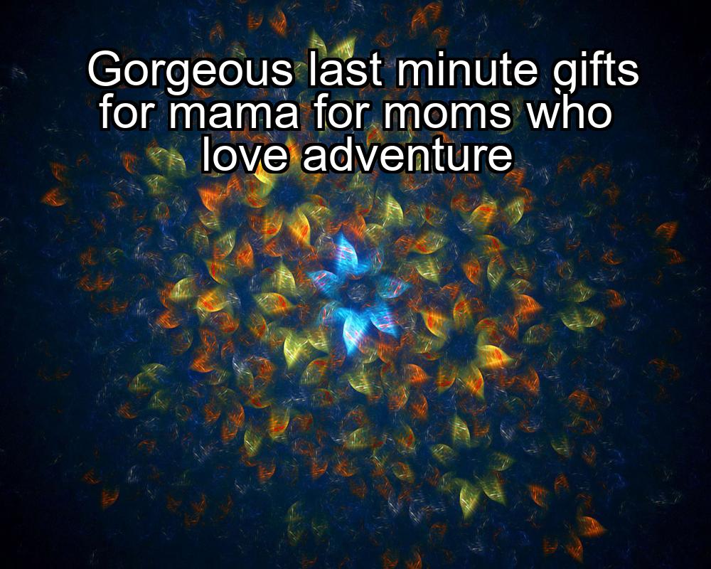 gorgeous-last-minute-gifts-for-mama-for-moms-who-love-adventure-1737484770-1