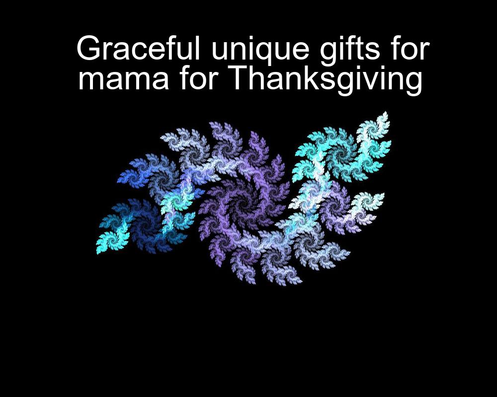 graceful-unique-gifts-for-mama-for-thanksgiving-1737372164-1