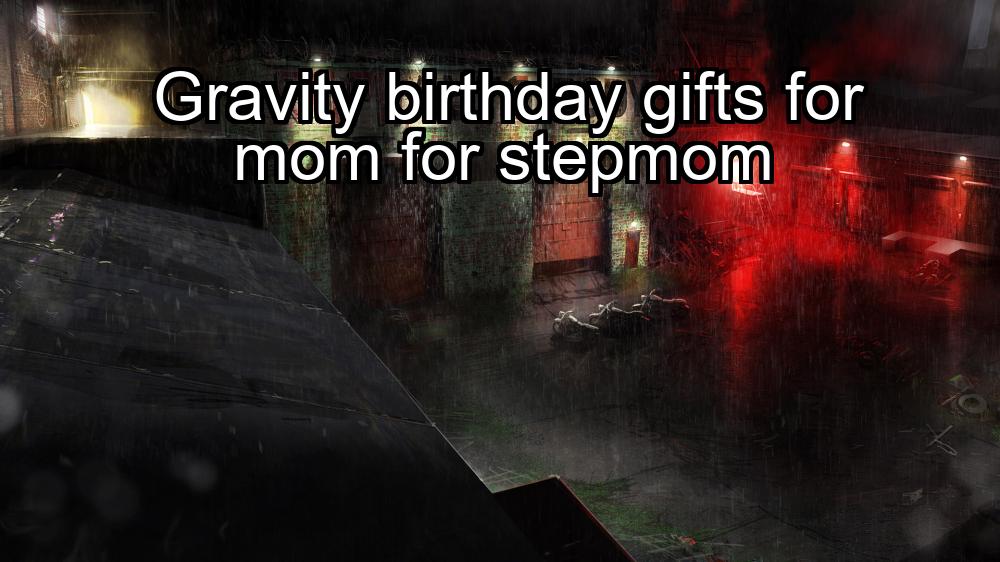 gravity-birthday-gifts-for-mom-for-stepmom-1737391512-1