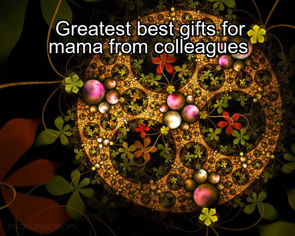 greatest-best-gifts-for-mama-from-colleagues-1737359147-1