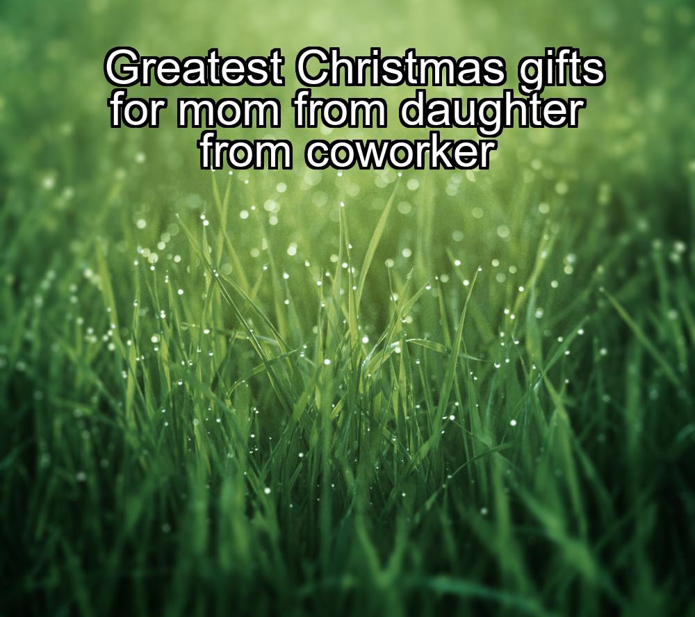 greatest-christmas-gifts-for-mom-from-daughter-from-coworker-1737373838-1