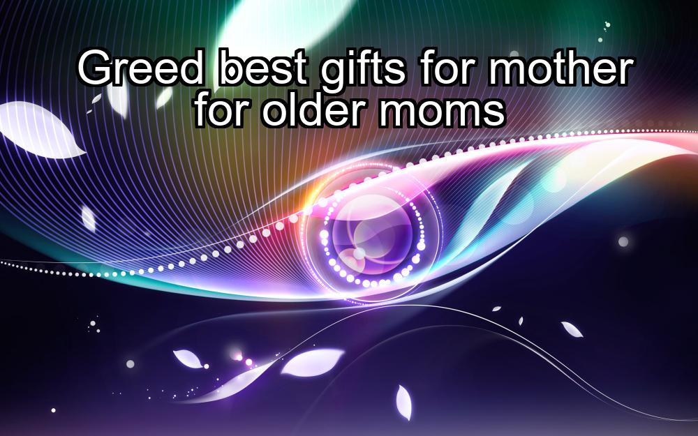 greed-best-gifts-for-mother-for-older-moms-1737458437-1