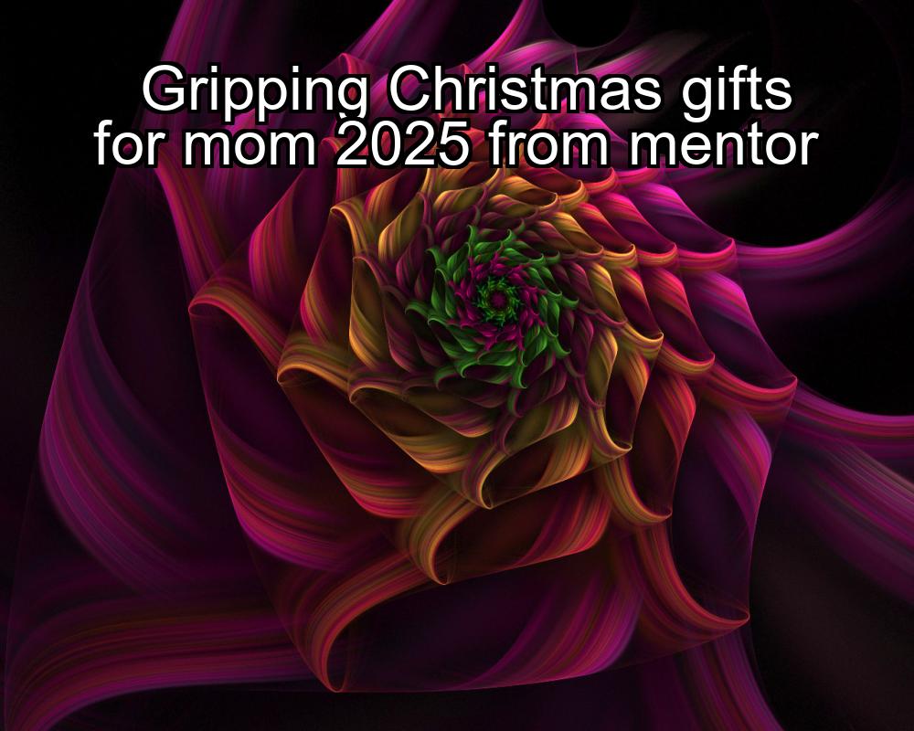 gripping-christmas-gifts-for-mom-2025-from-mentor-1737331932-1