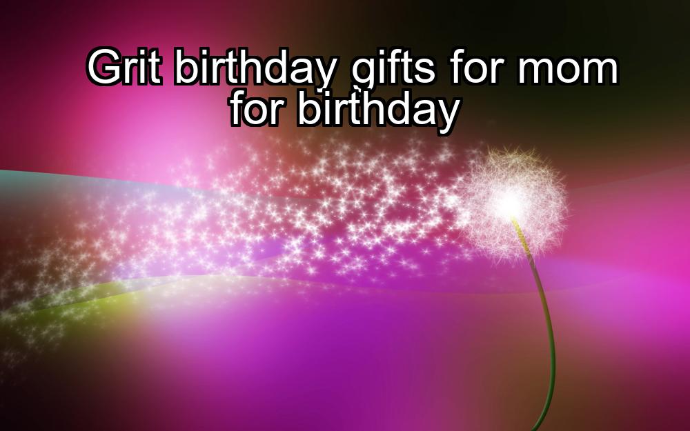 grit-birthday-gifts-for-mom-for-birthday-1737384321-1