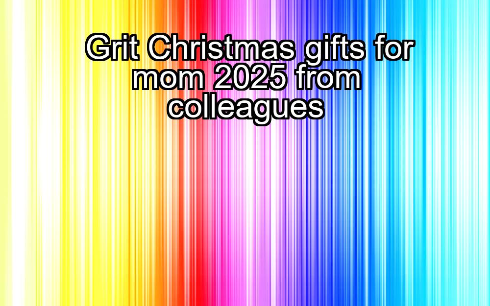 grit-christmas-gifts-for-mom-2025-from-colleagues-1737341719-1