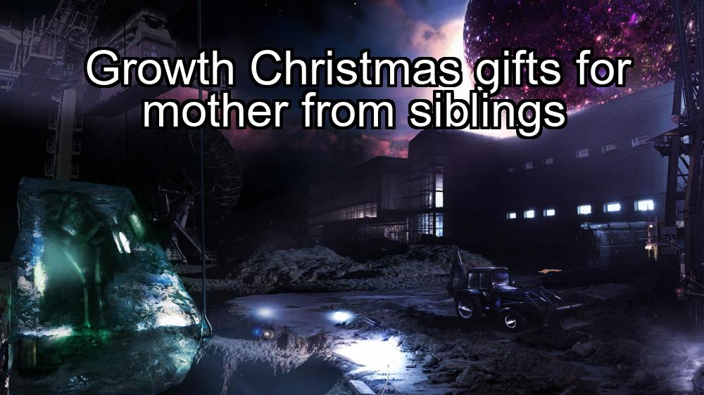 growth-christmas-gifts-for-mother-from-siblings-1737350422-1