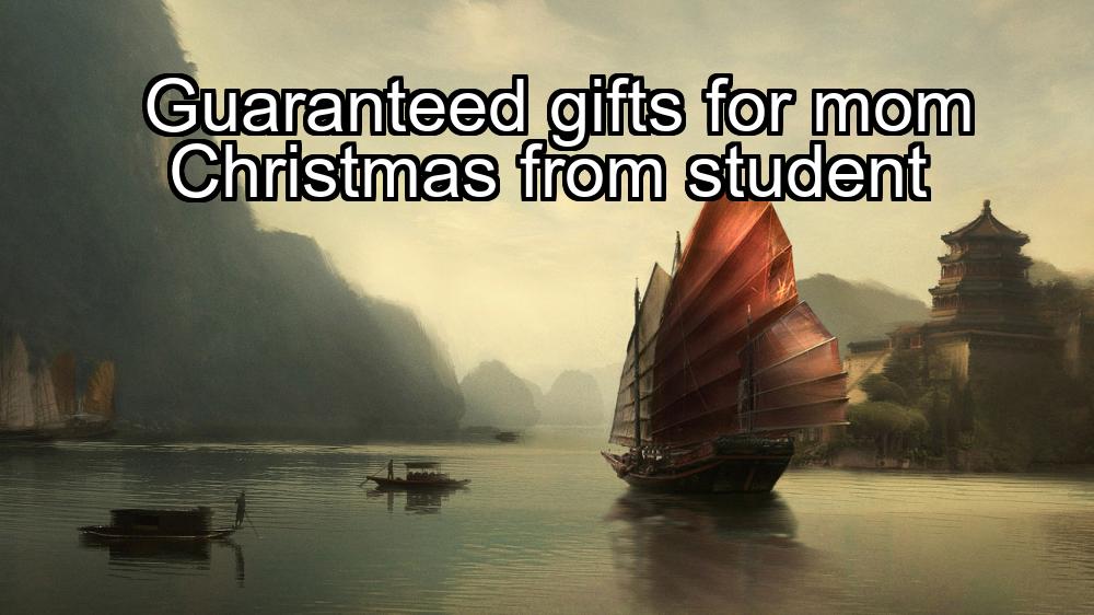 guaranteed-gifts-for-mom-christmas-from-student-1737485978-1