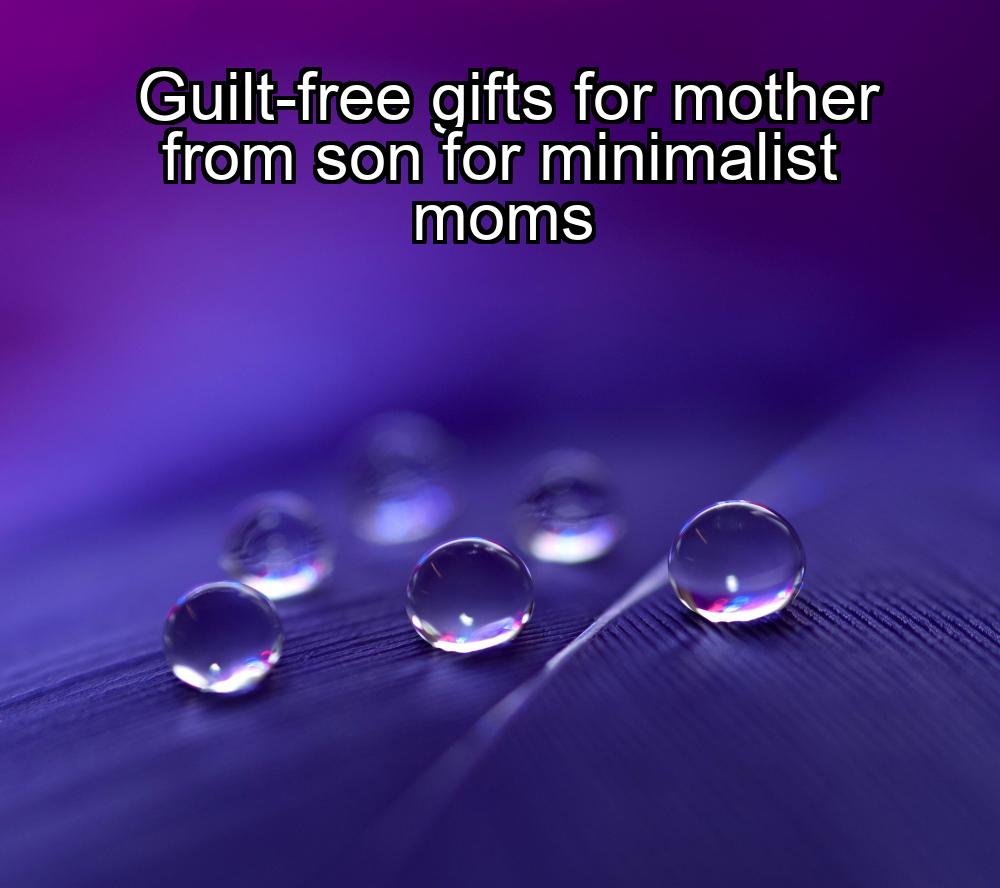 guilt-free-gifts-for-mother-from-son-for-minimalist-moms-1737424820-1