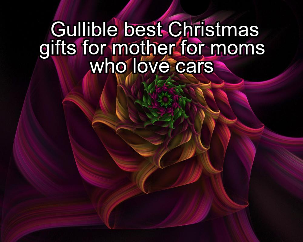 gullible-best-christmas-gifts-for-mother-for-moms-who-love-cars-1737392941-1