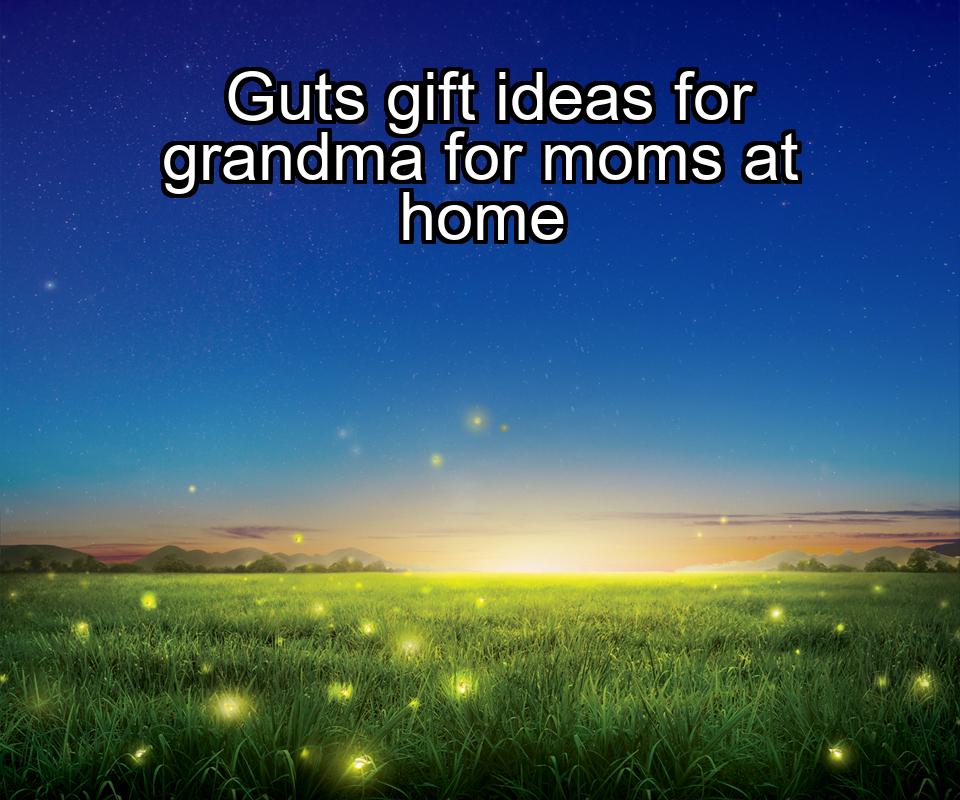 guts-gift-ideas-for-grandma-for-moms-at-home-1737371723-1