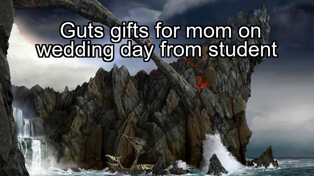 guts-gifts-for-mom-on-wedding-day-from-student-1737376582-1