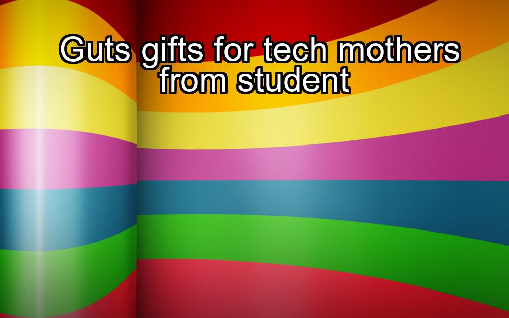 guts-gifts-for-tech-mothers-from-student-1737470778-1