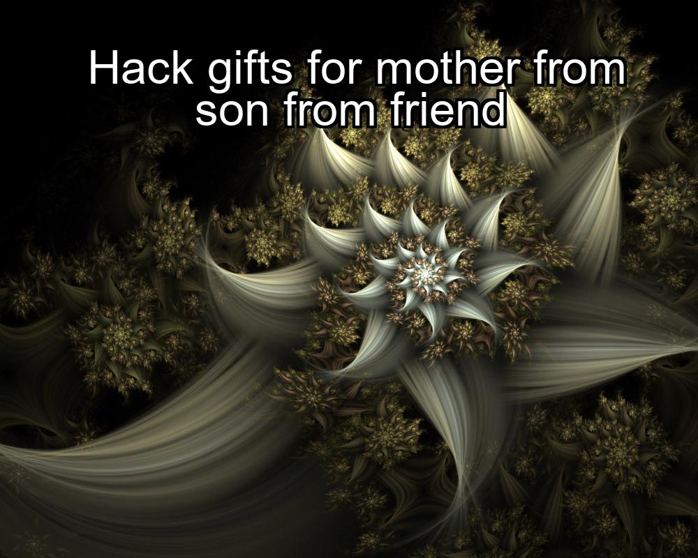 hack-gifts-for-mother-from-son-from-friend-1737394187-1